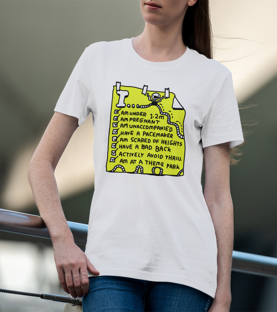 I Am Under 1.2M Am Pregnant Am Unaccompanied With Pacemaker Scared Of Heights Bad Back Avoid Thrill At Theme Park T-Shirt