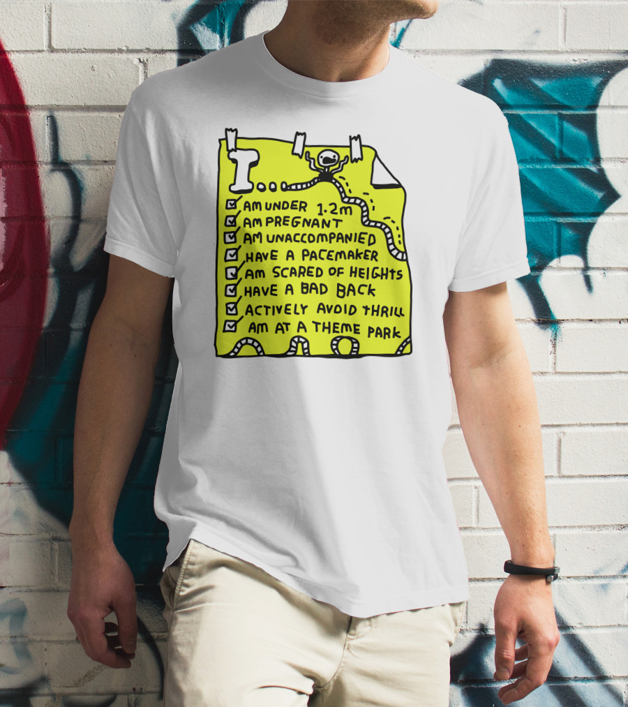 I Am Under 1.2M Am Pregnant Am Unaccompanied With Pacemaker Scared Of Heights Bad Back Avoid Thrill At Theme Park T-Shirt