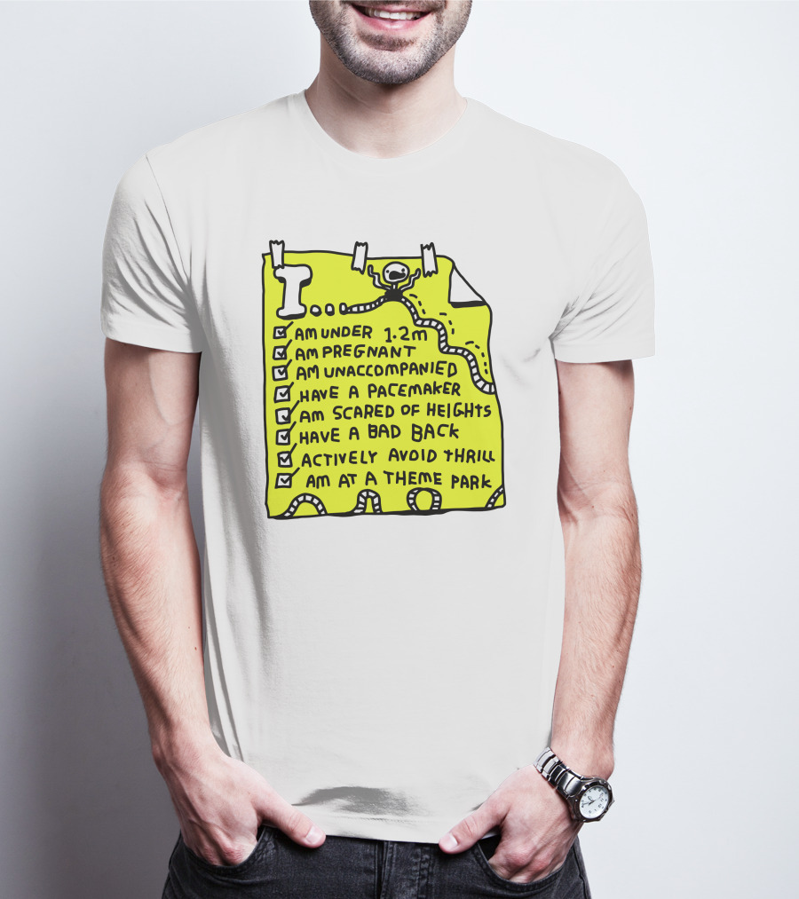 I Am Under 1.2M Am Pregnant Am Unaccompanied With Pacemaker Scared Of Heights Bad Back Avoid Thrill At Theme Park T-Shirt