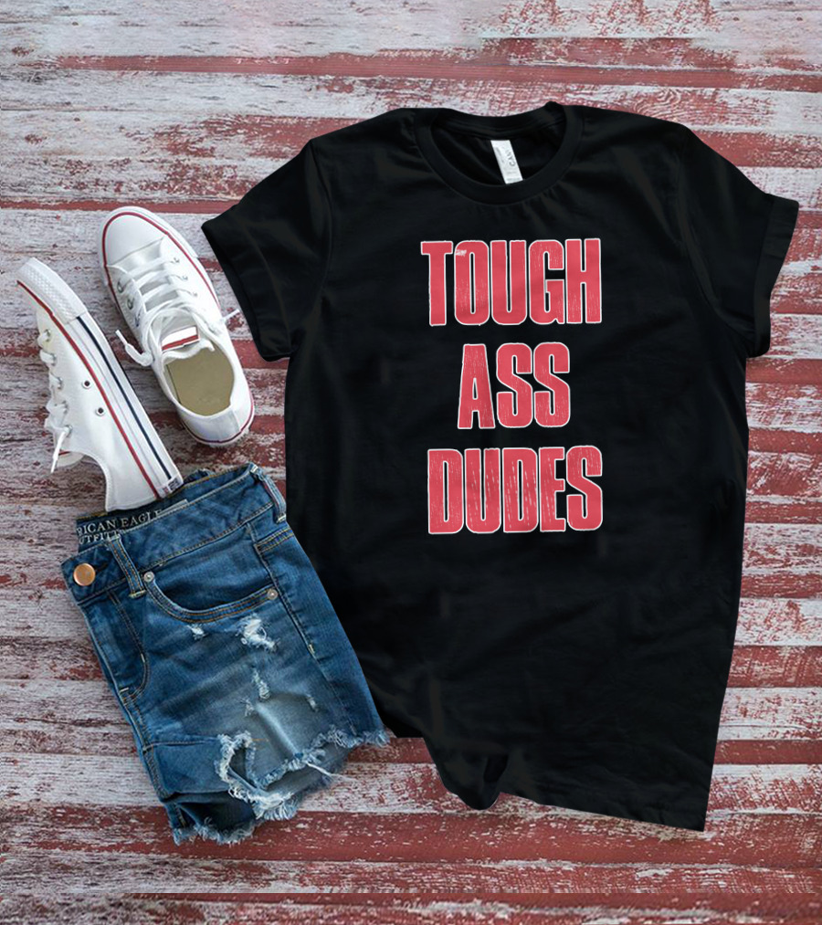Tough Ass Dudes T-Shirt