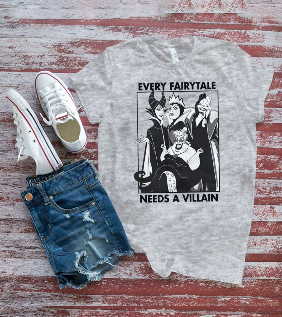 Every Fairy Tale Needs A Villain Maleficent Evil Queen Cruella Ursula T-Shirt