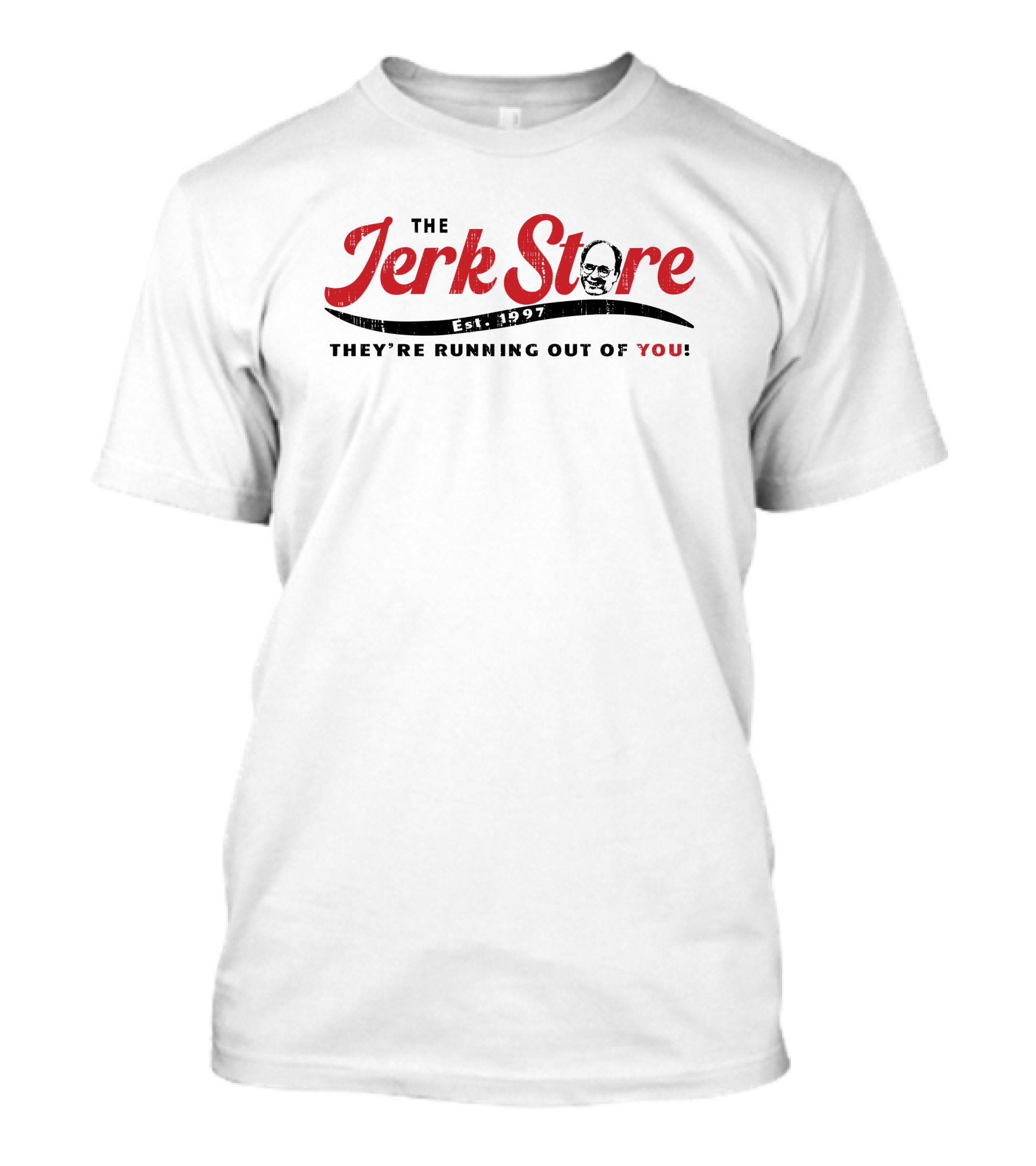 The Jerk Store Est 1997 They're Running Out Of You T-Shirt