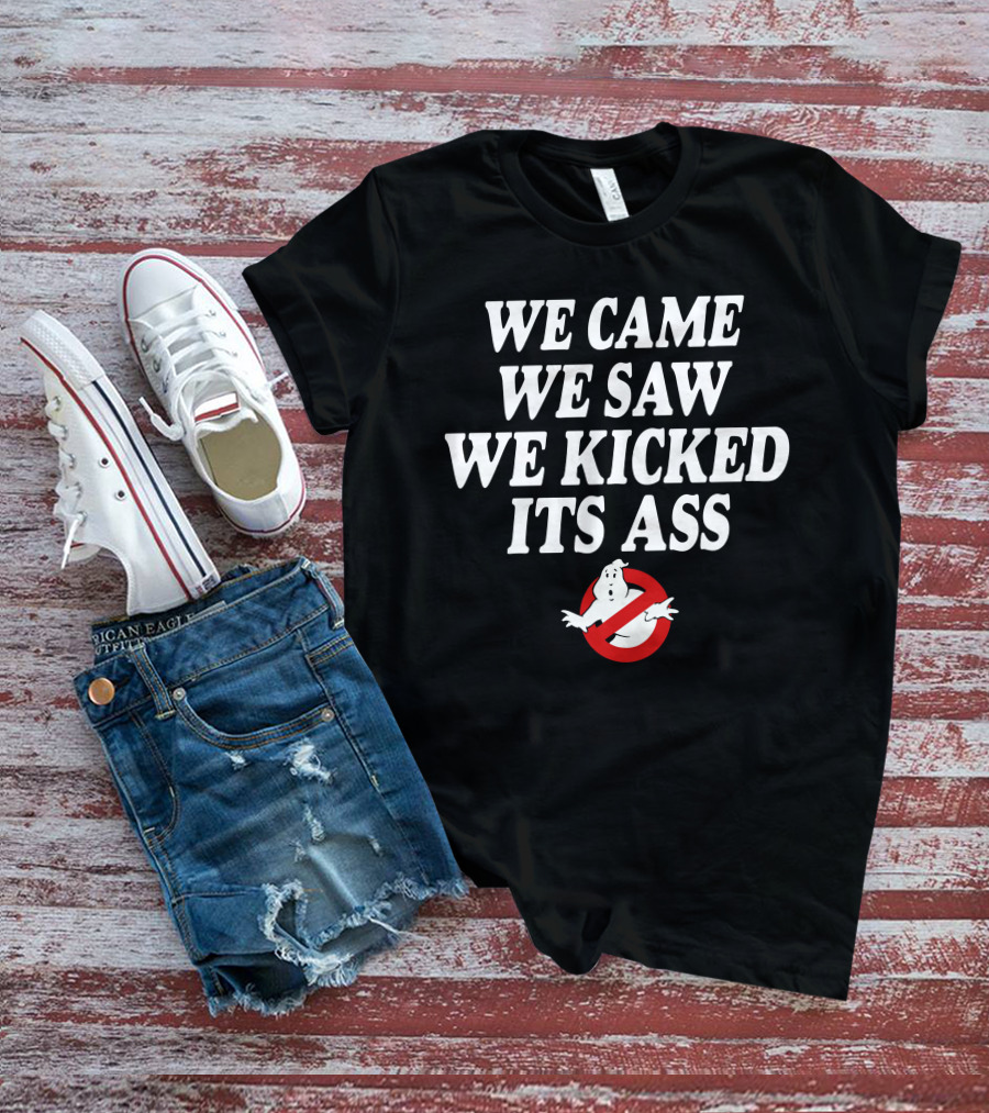 We Came We Saw We Kicked Its Ass Ghostbusters T-Shirt