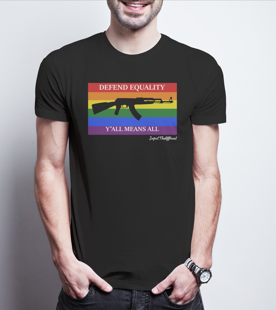 Defend Equality Y'all Means All AK-47 Ingest The Affluent Rainbow Banner T-Shirt