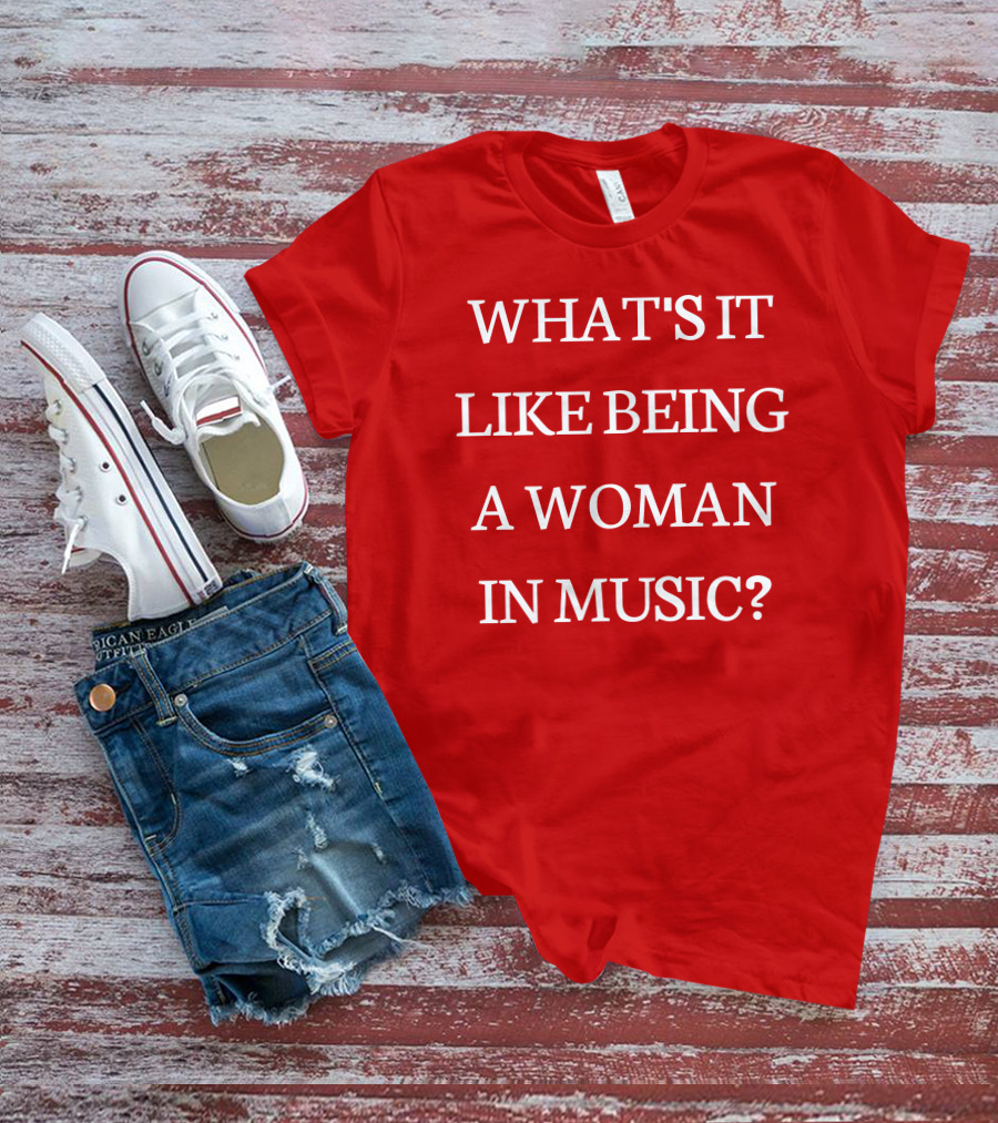 Rebecca Lucy Taylor What's It Like Being A Woman In Music? T-Shirt