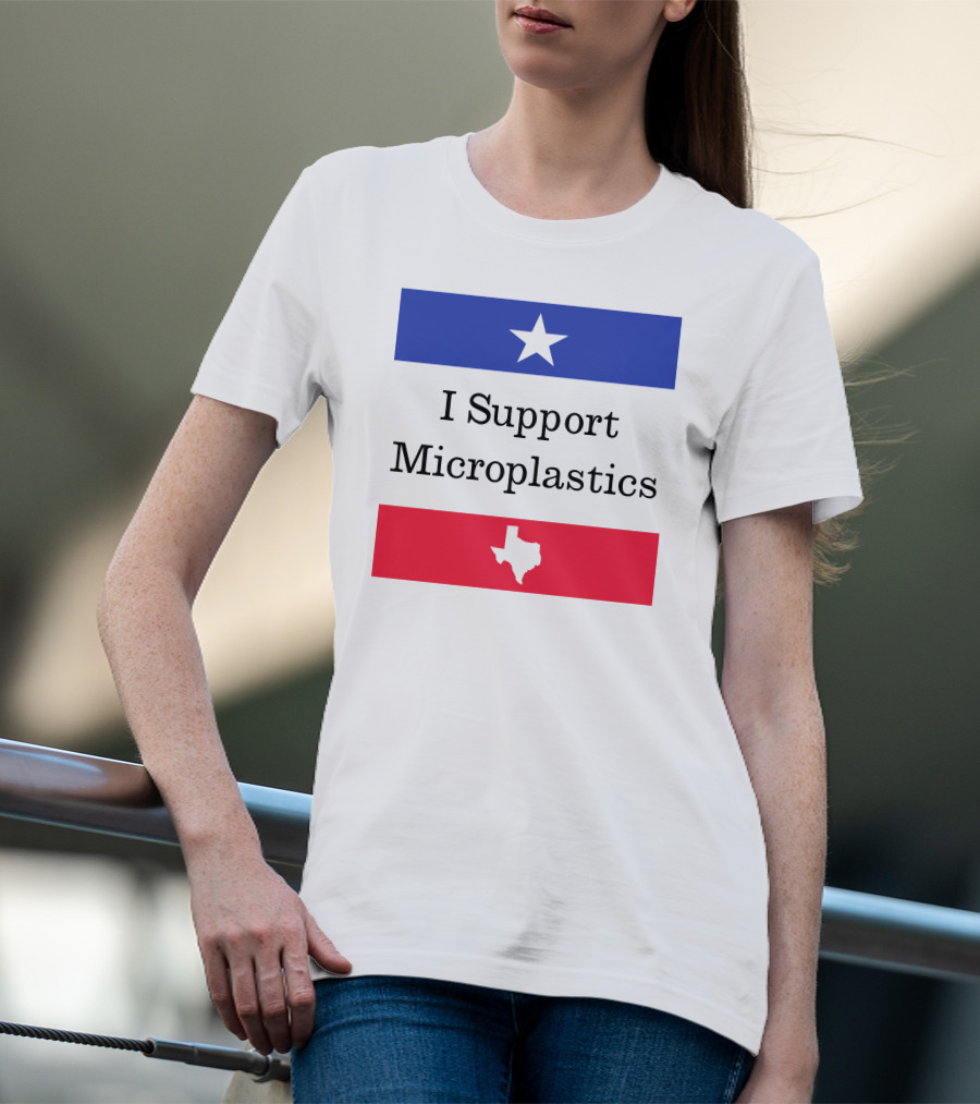 I Support Microplastics Texas Flag T-Shirt