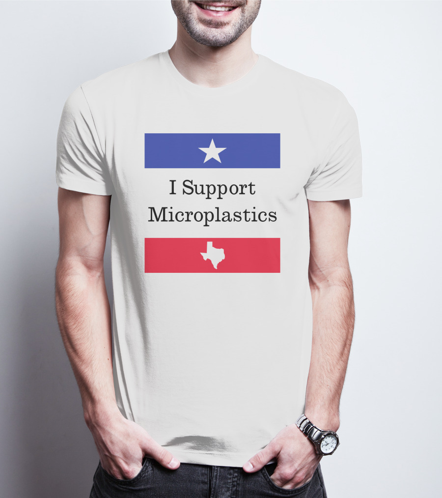 I Support Microplastics Texas Flag T-Shirt
