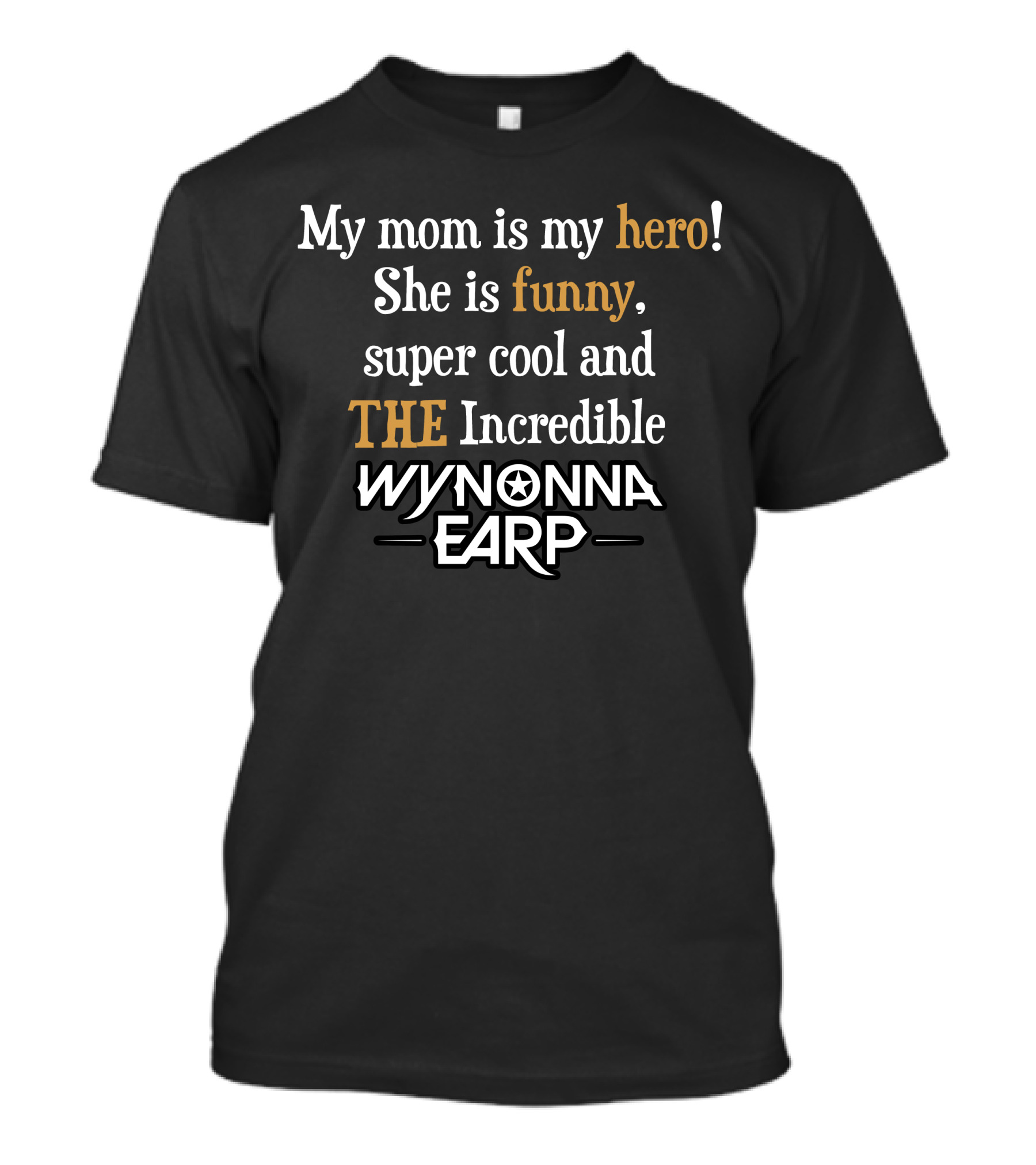 My Mom Is My Hero She Is Funny Super Cool The Incredible Wynonna Earp T-Shirt