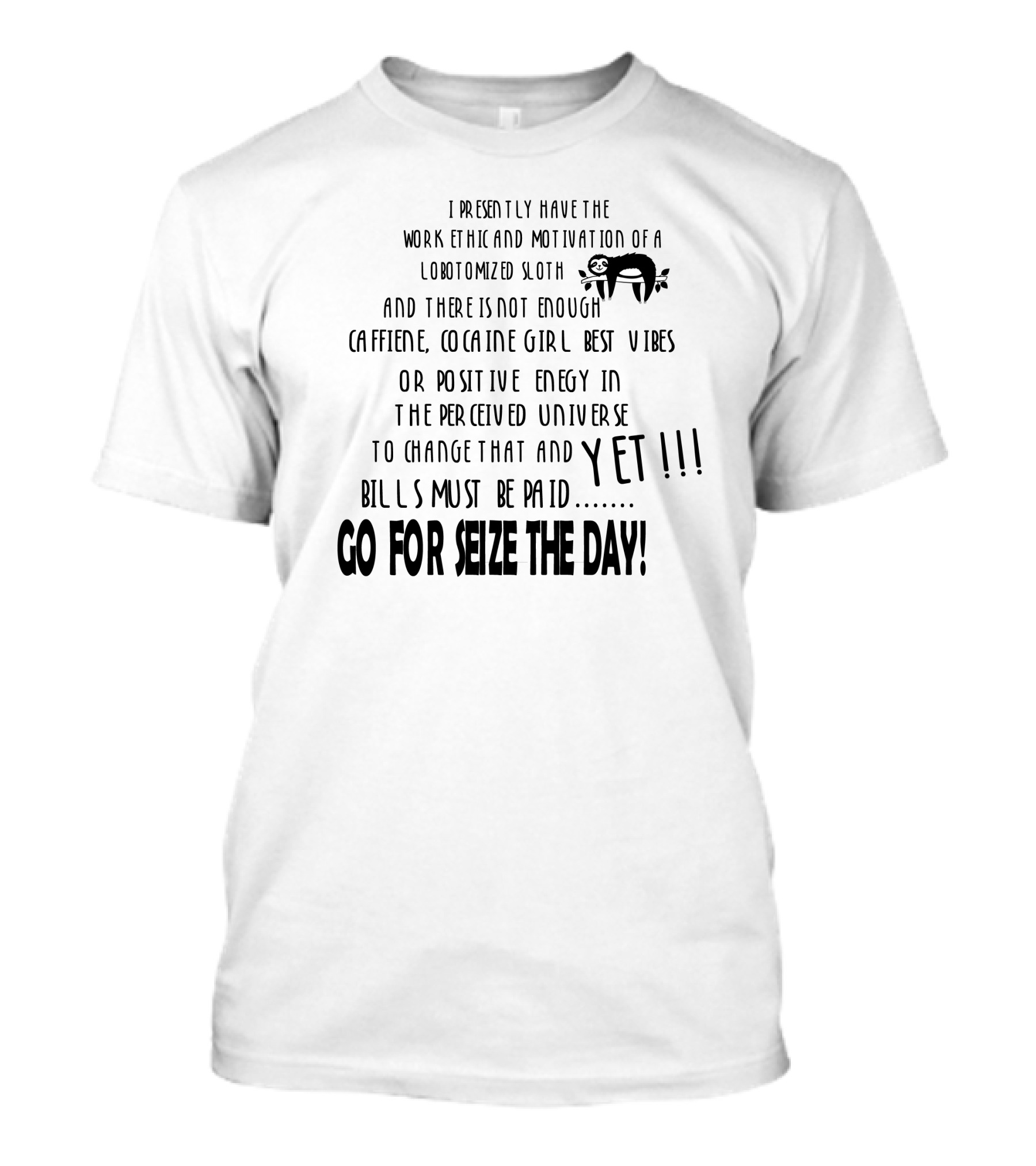LOBTOMIZED SLOTH WORK ETHIC SEIZE THE DAY BILLS MUST BE PAID T-Shirt