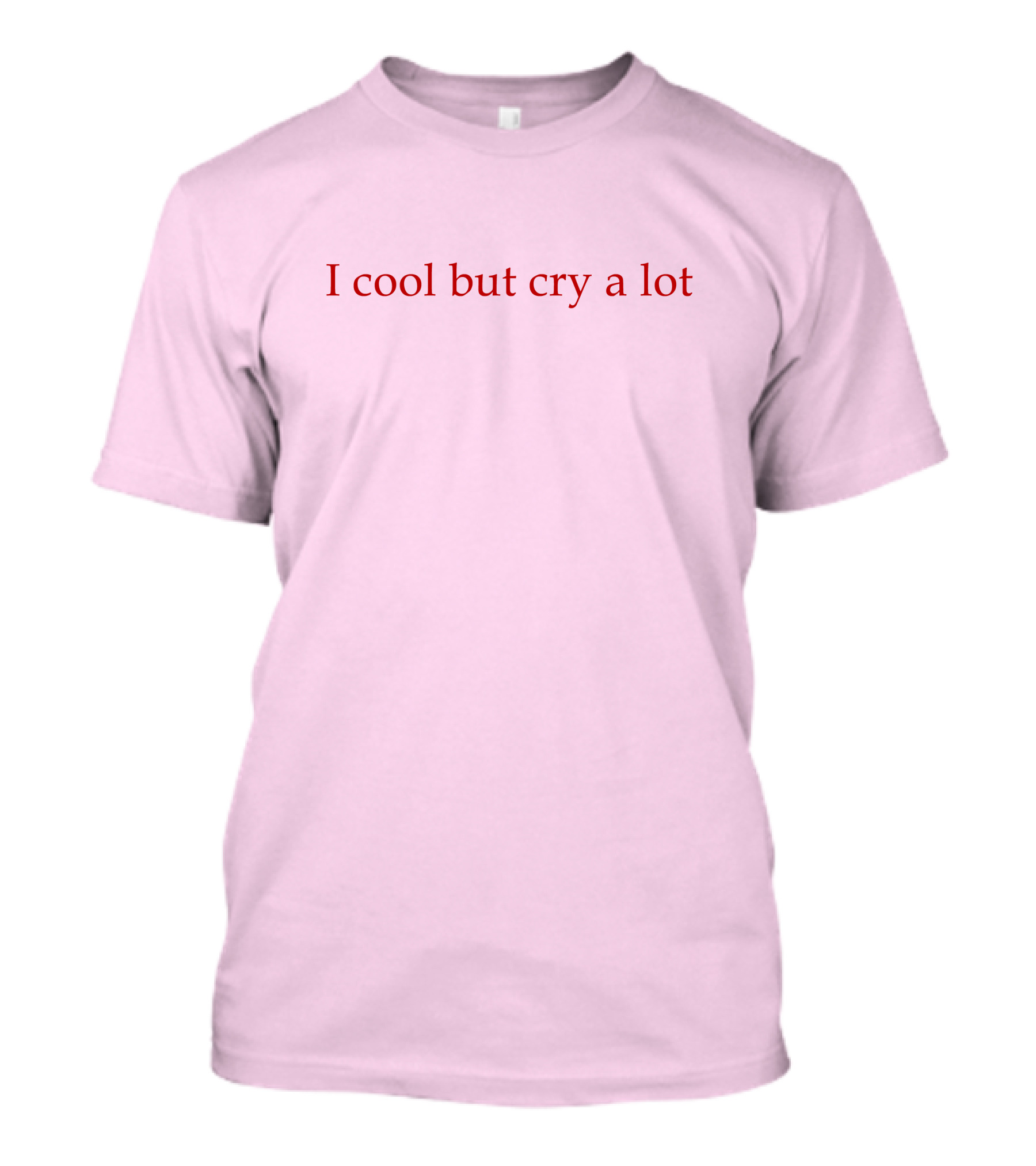 I Cool But Cry A Lot Custom T-Shirt