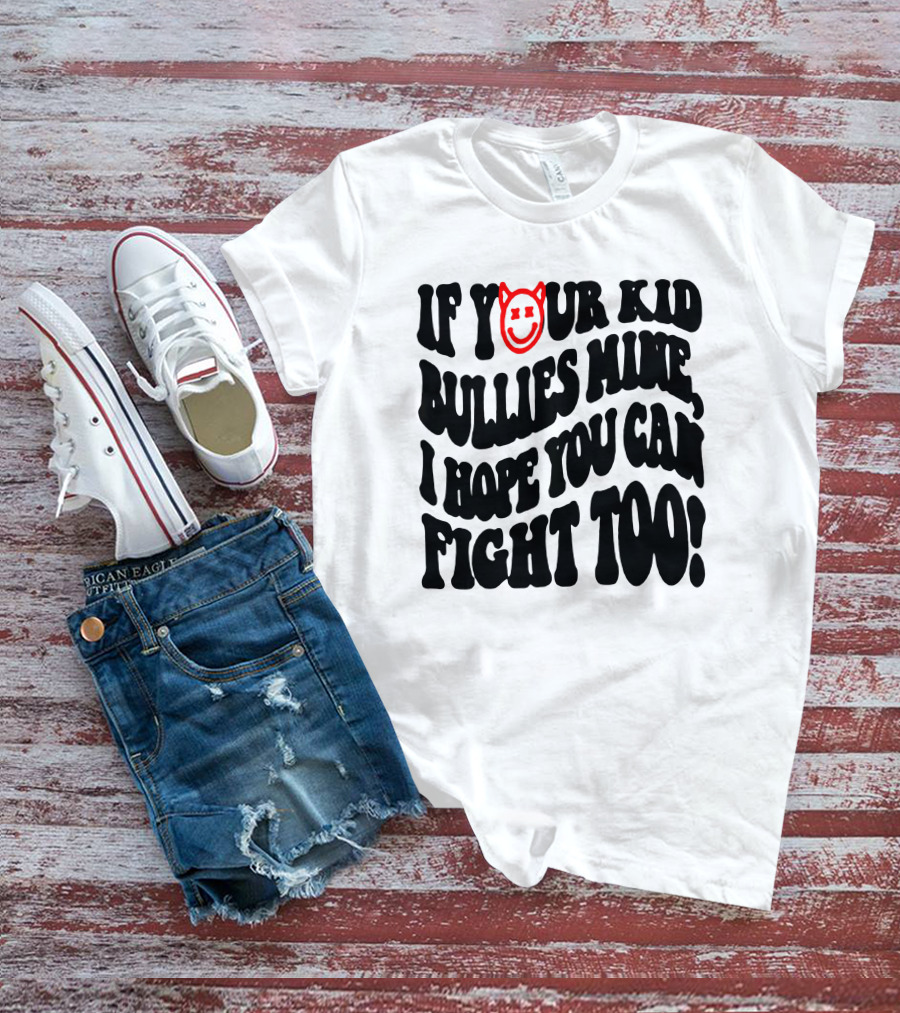 If Your Kid Bullies Mine, I Hope You Can Fight Too Devil Smile T-Shirt