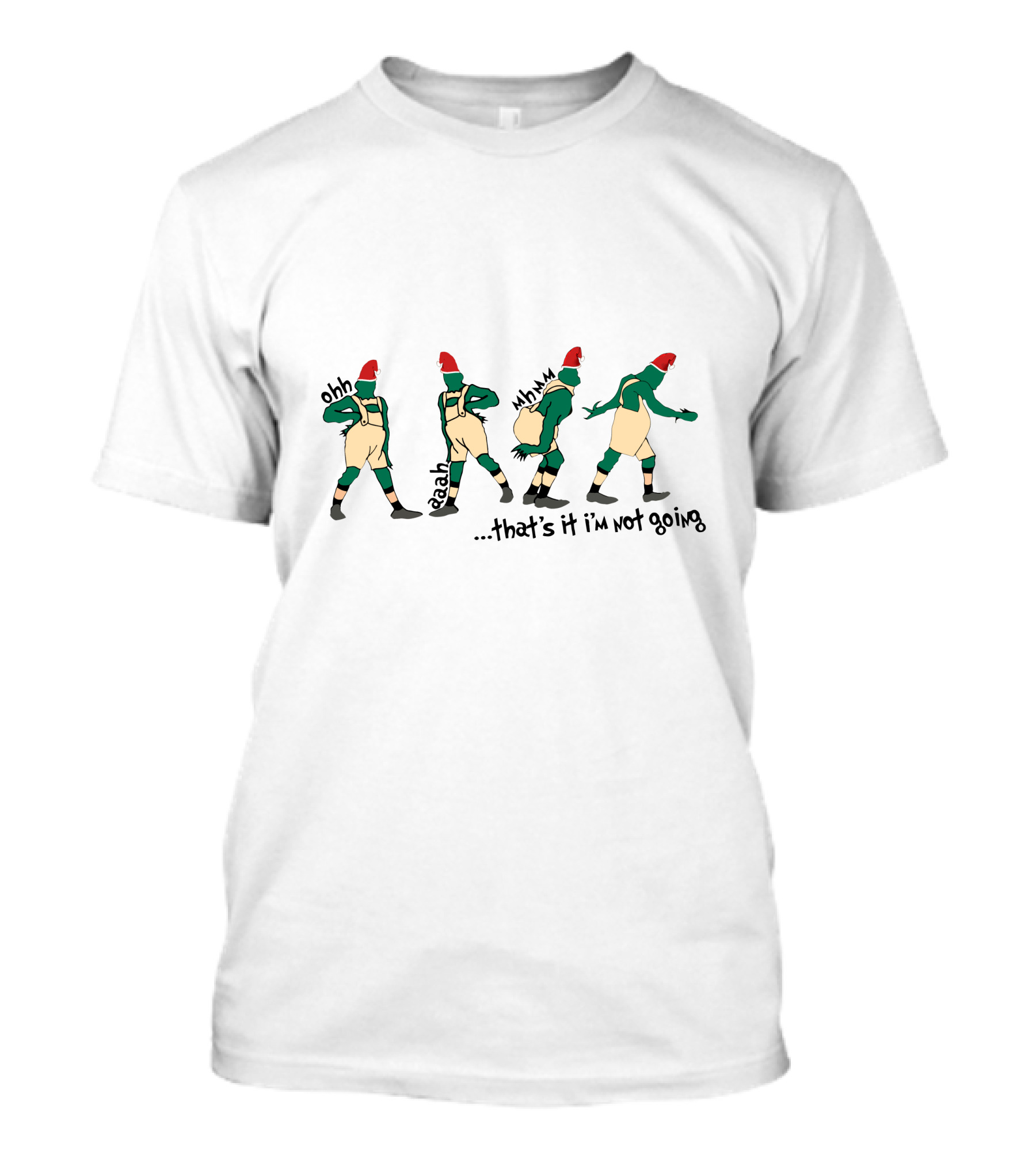 Ohh Eah Hmm That's It I'm Not Going Grinch Santa Outfit Dance T-Shirt