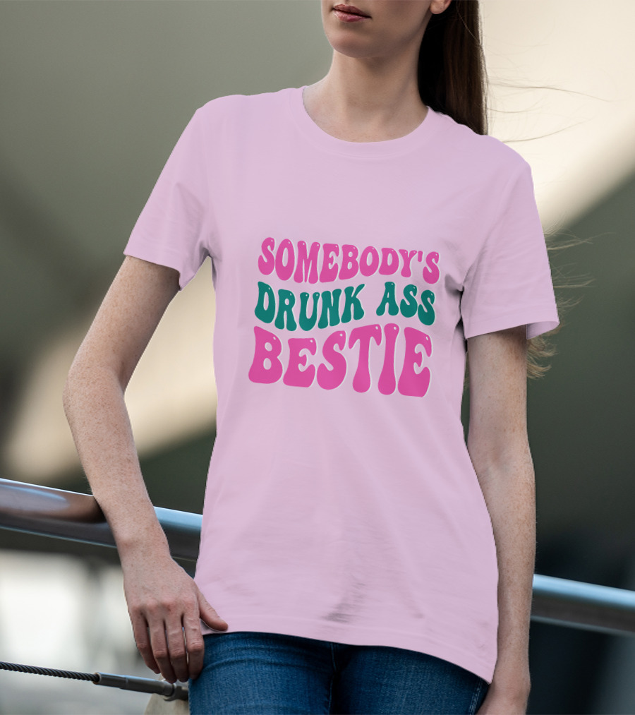 SOMEBODY'S DRUNK ASS BESTIE T-Shirt