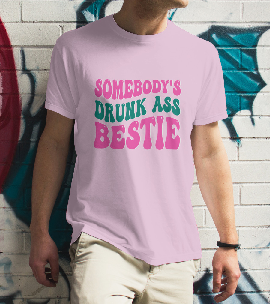 SOMEBODY'S DRUNK ASS BESTIE T-Shirt
