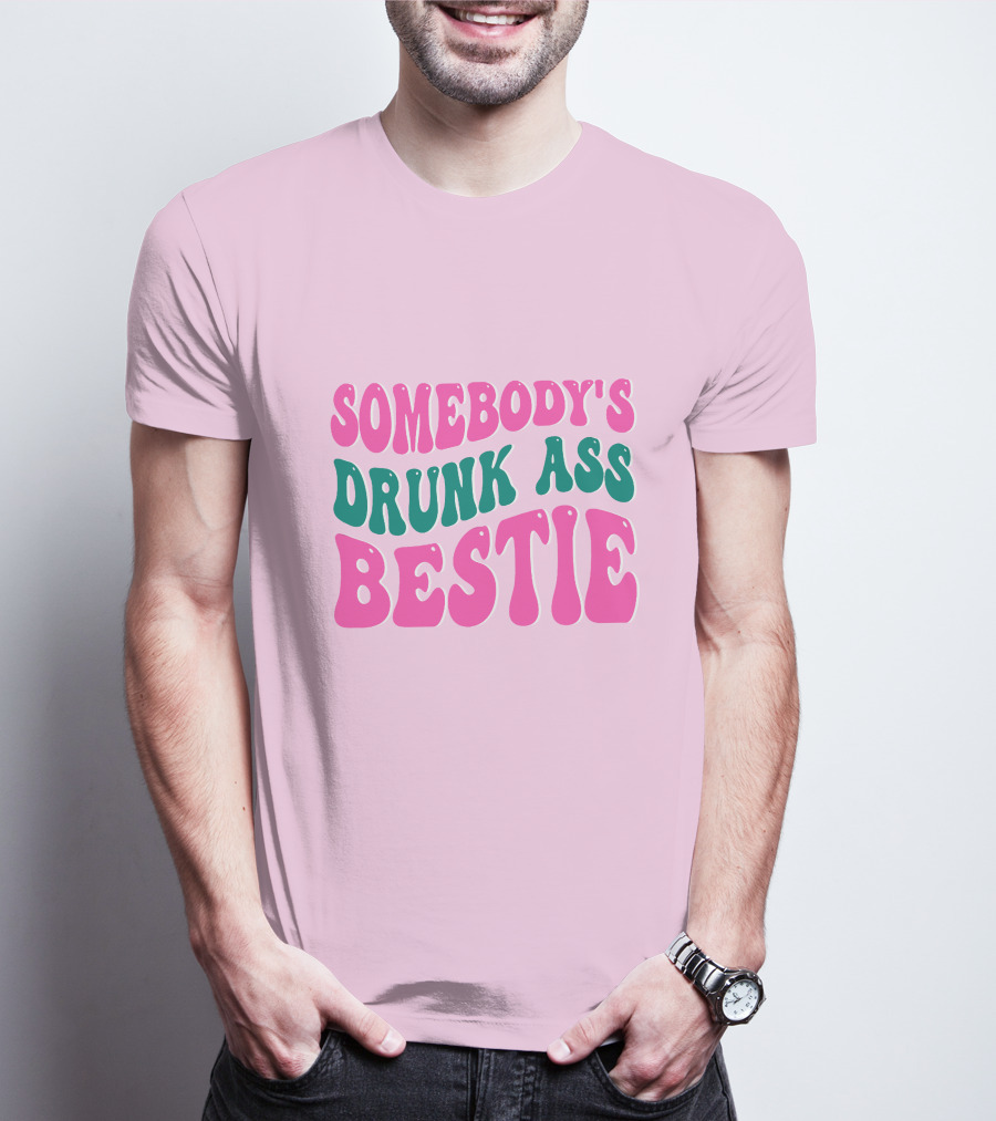 SOMEBODY'S DRUNK ASS BESTIE T-Shirt