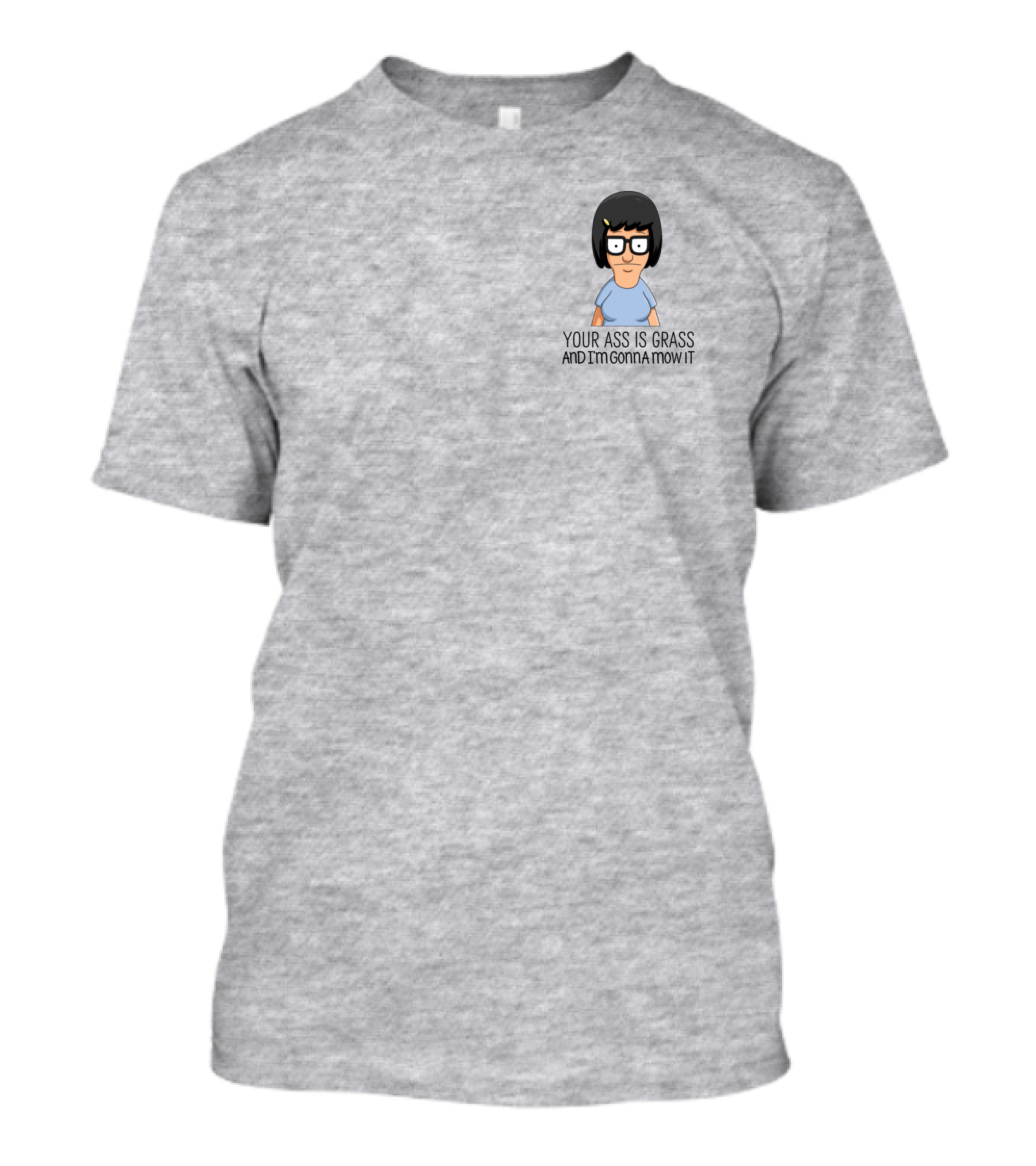 Tina Belcher Bob’s Burgers Your Ass Is Grass And I’m Gonna Mow It T-Shirt