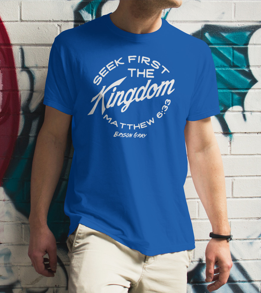 Bryson Gray Seek First The Kingdom Matthew 6:33 T-Shirt