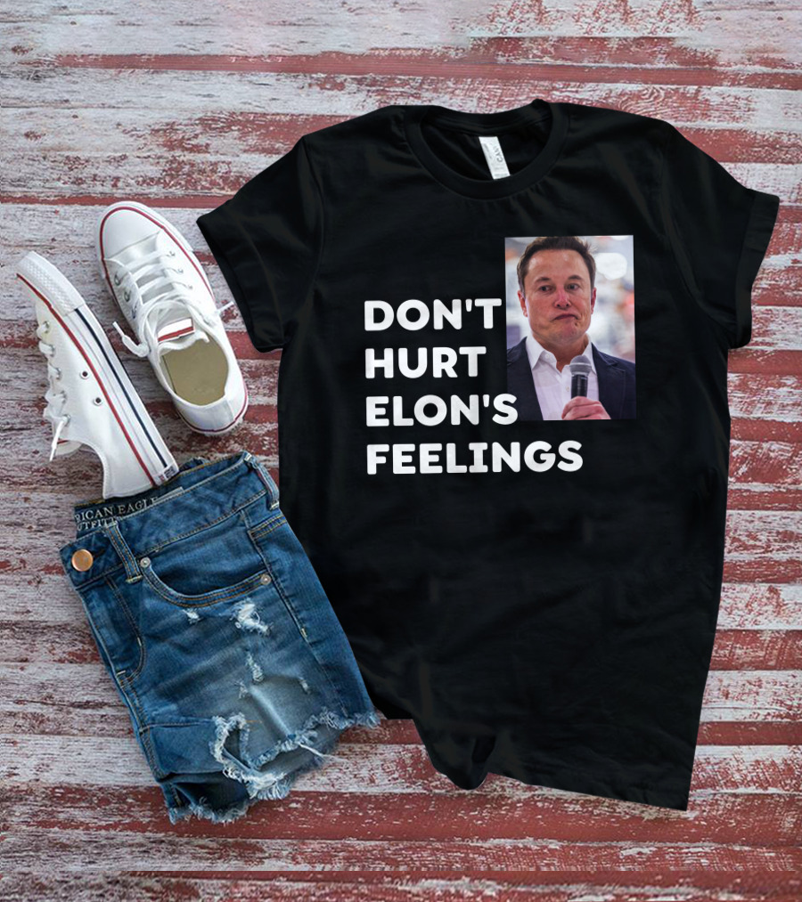 Don't Hurt Elon's Feelings T-Shirt