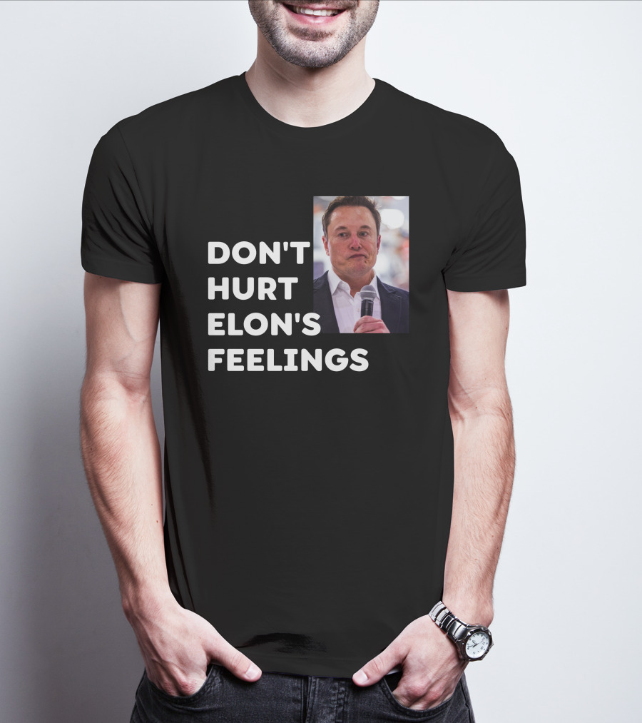 Don't Hurt Elon's Feelings T-Shirt