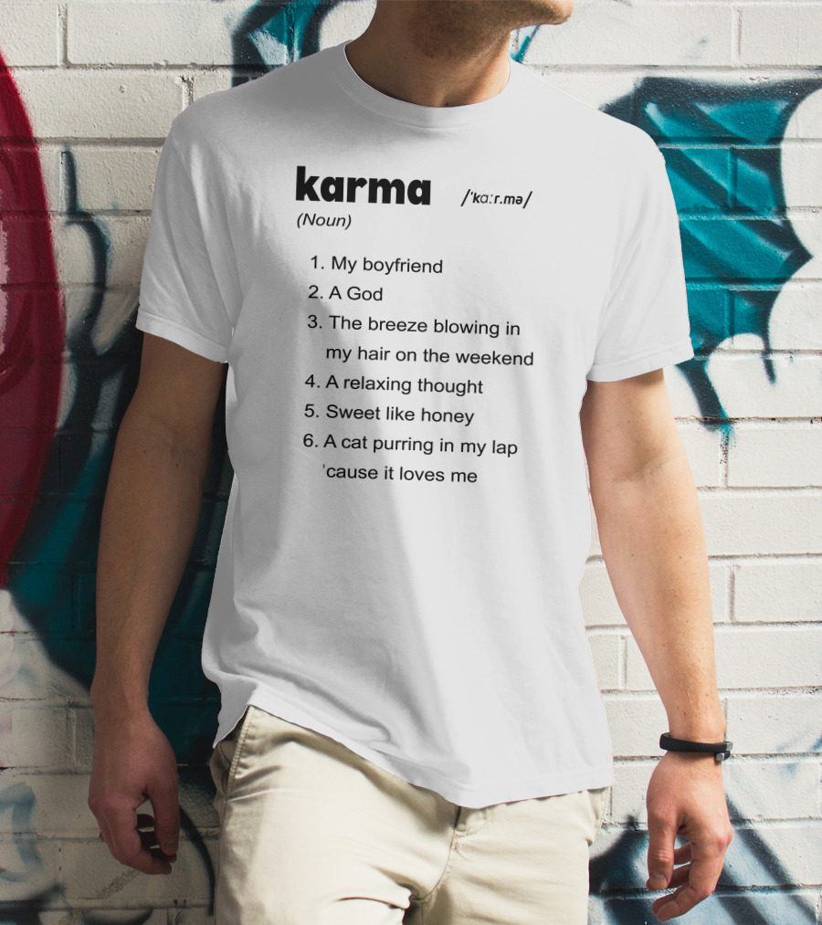 Karma My Boyfriend A God The Breeze Blowing In My Hair A Relaxing Thought Sweet Like Honey A Cat Purring In My Lap 'Cause It Loves Me T-Shirt