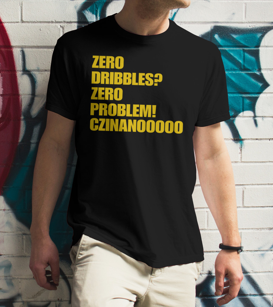 Zero Dribbles Zero Problem Czinanooooo Basketball Fan T-Shirt