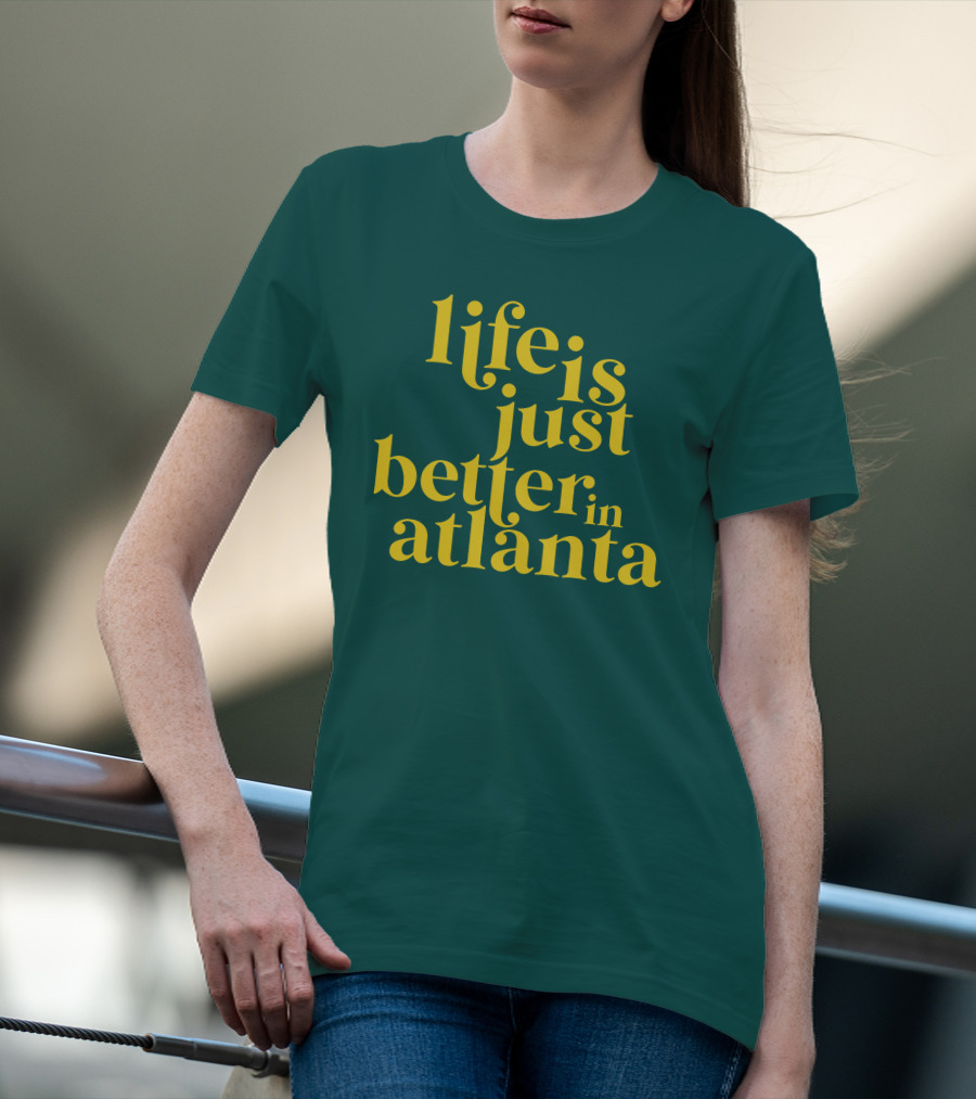 Life Is Just Better In Atlanta T-Shirt