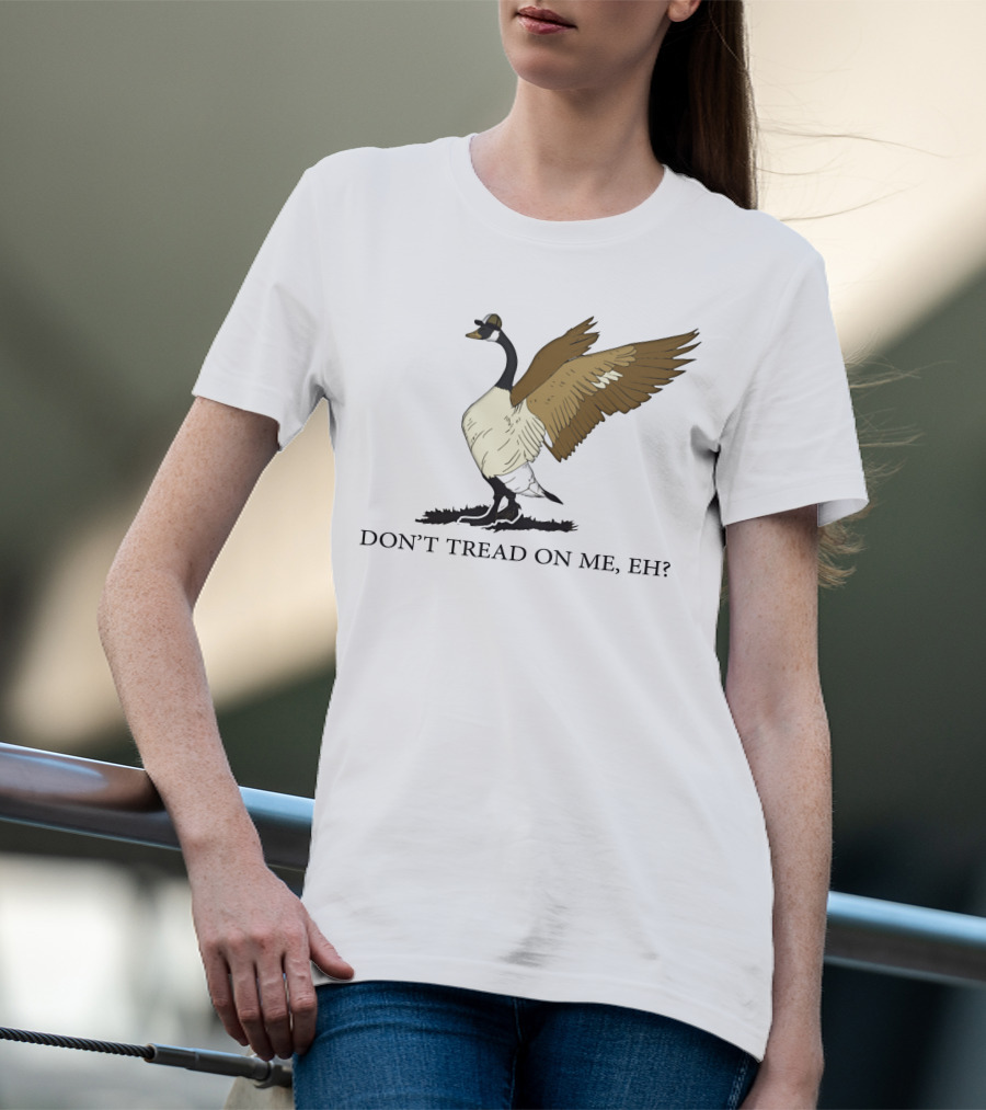 DON'T TREAD ON ME EH FREEDOM CONVOY CANADA GOOSE T-Shirt
