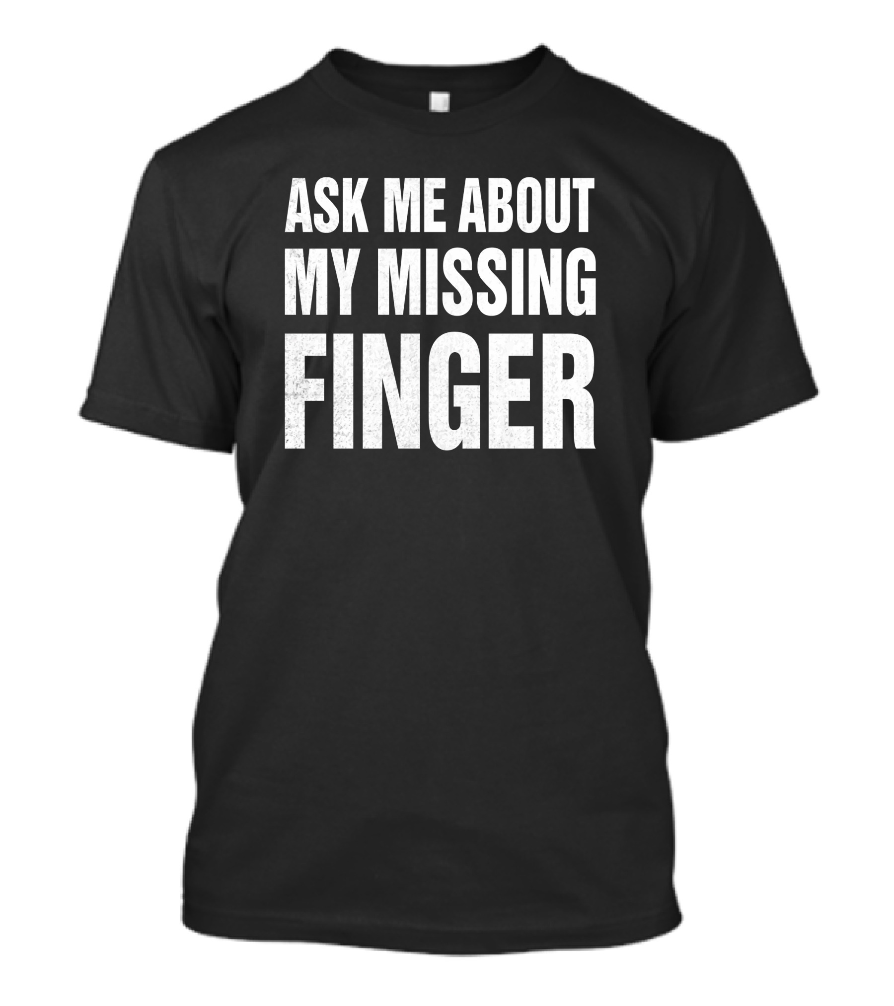 Wmdeanfrench Ask Me About My Missing Finger T-Shirt