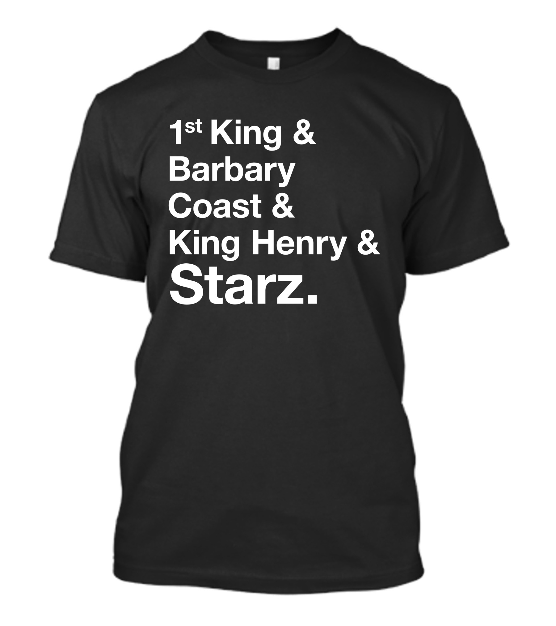 1st King And Barbary Coast And King Henry And Starz T-Shirt