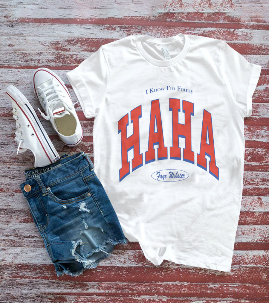 I Know I'm Funny HAHA Faye Webster Varsity Shop T-Shirt