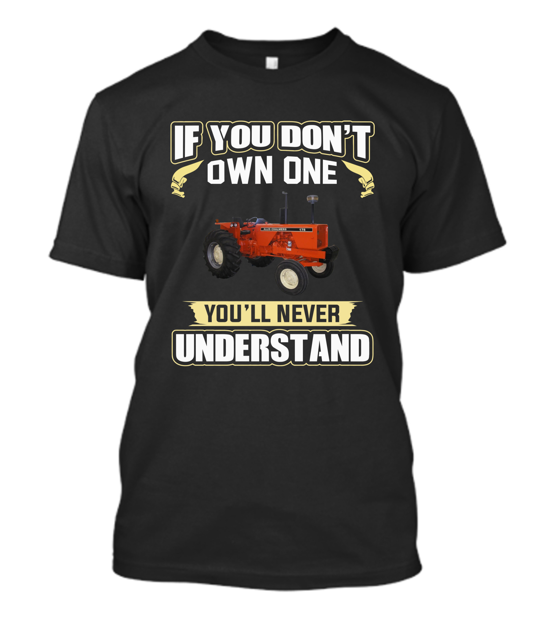 If You Don’t Own One Allis-Chalmers 175 Tractor You’ll Never Understand T-Shirt
