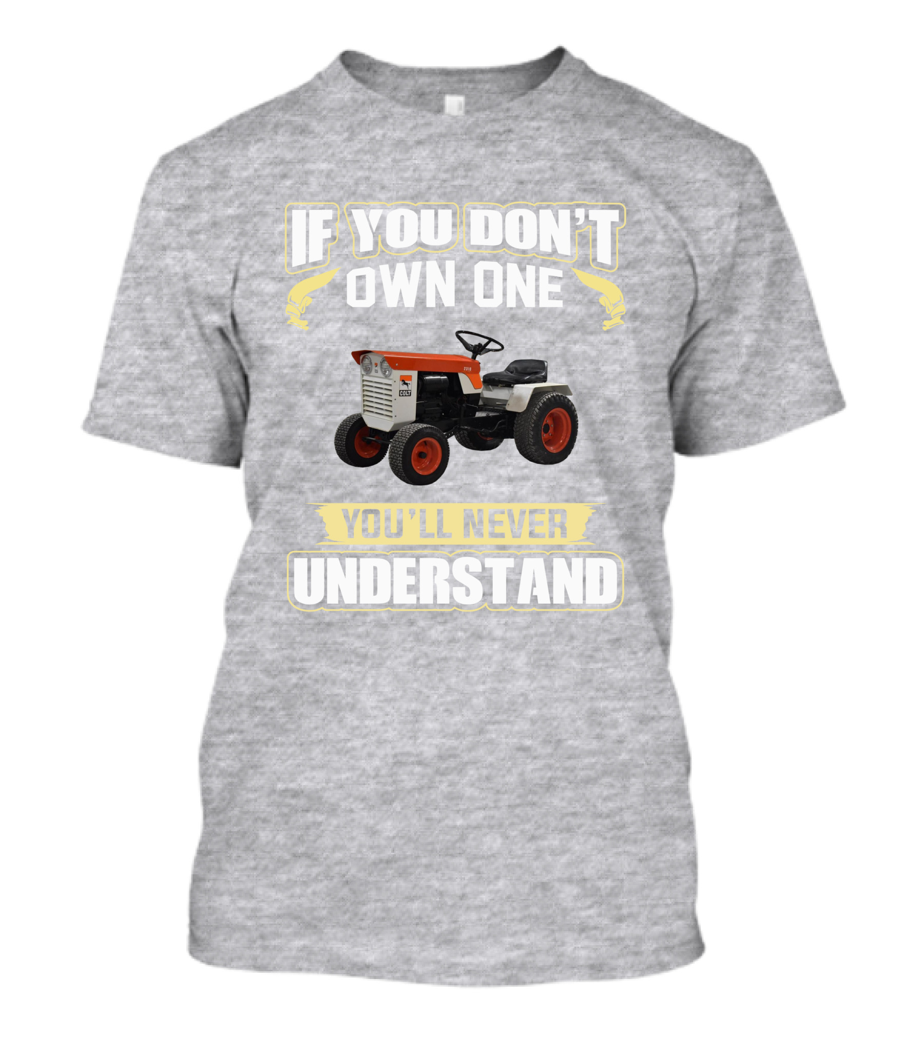 Colt Tractor If You Don't Own One You'll Never Understand T-Shirt