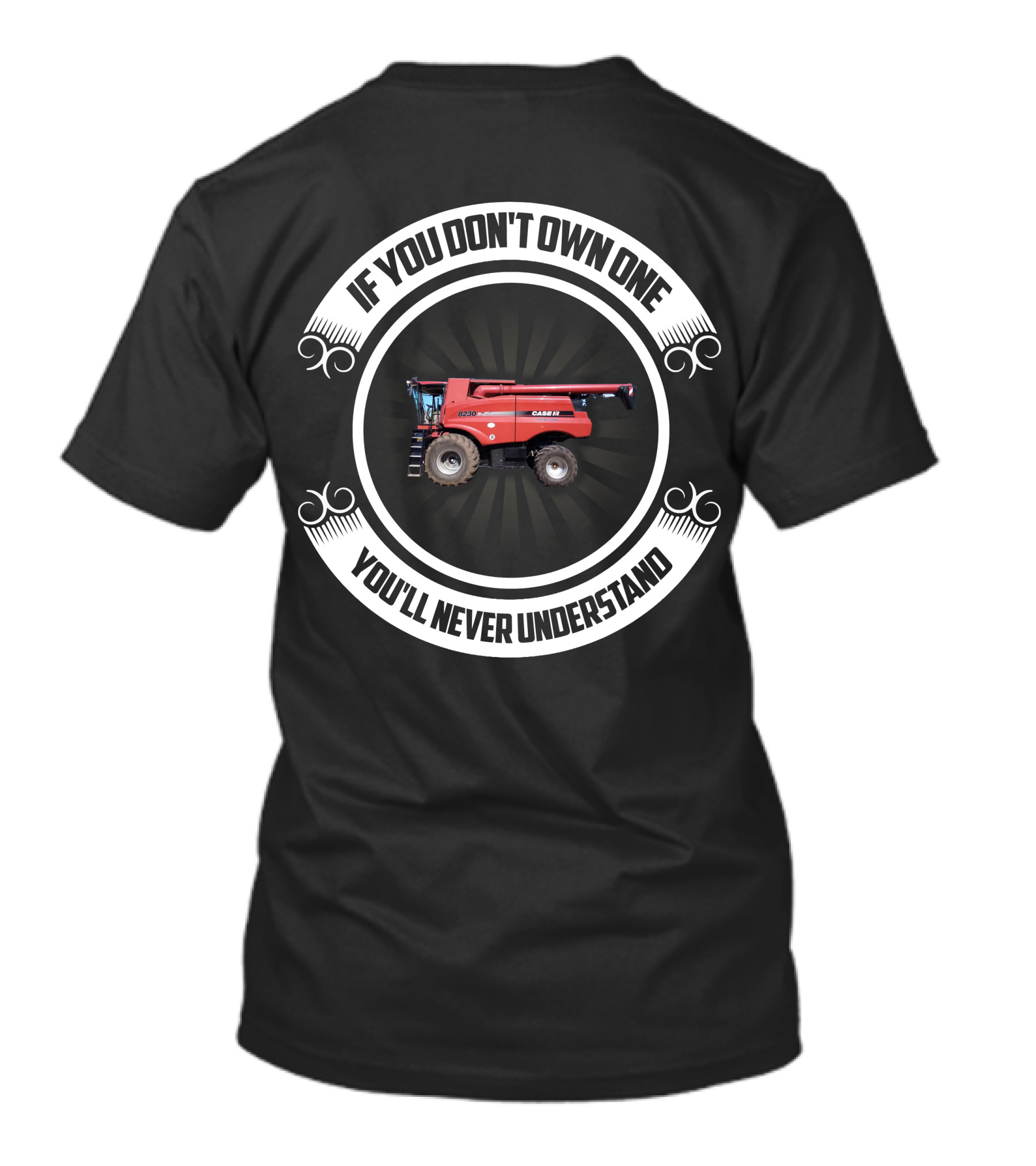 If You Don't Own One You'll Never Understand IH Axial Flow 8320 T-Shirt