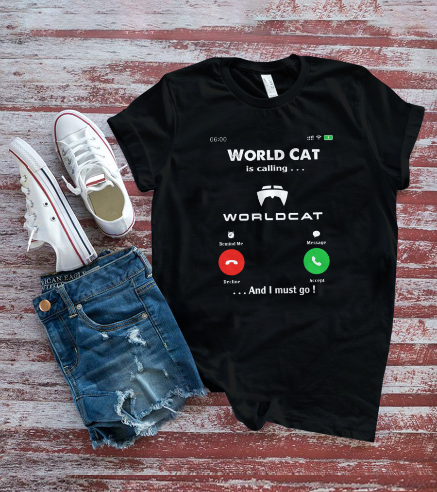 World Cat Is Calling And I Must Go T-Shirt