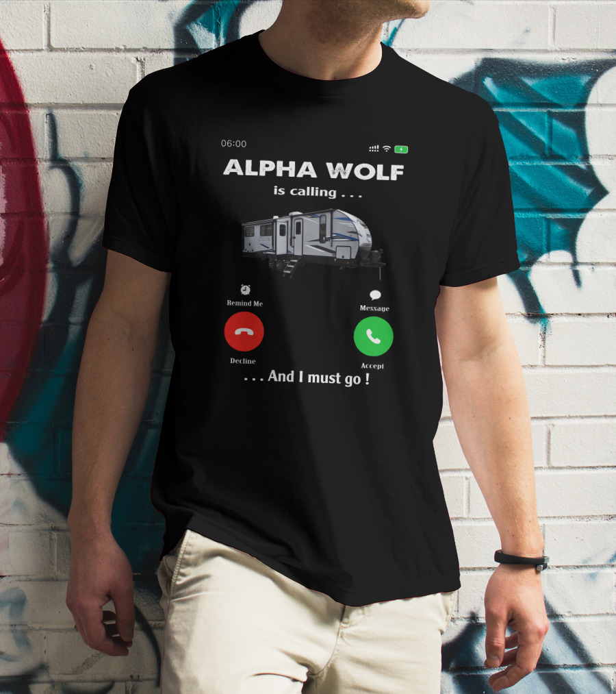 ALPHA WOLF Is Calling . . . And I Must Go T-Shirt