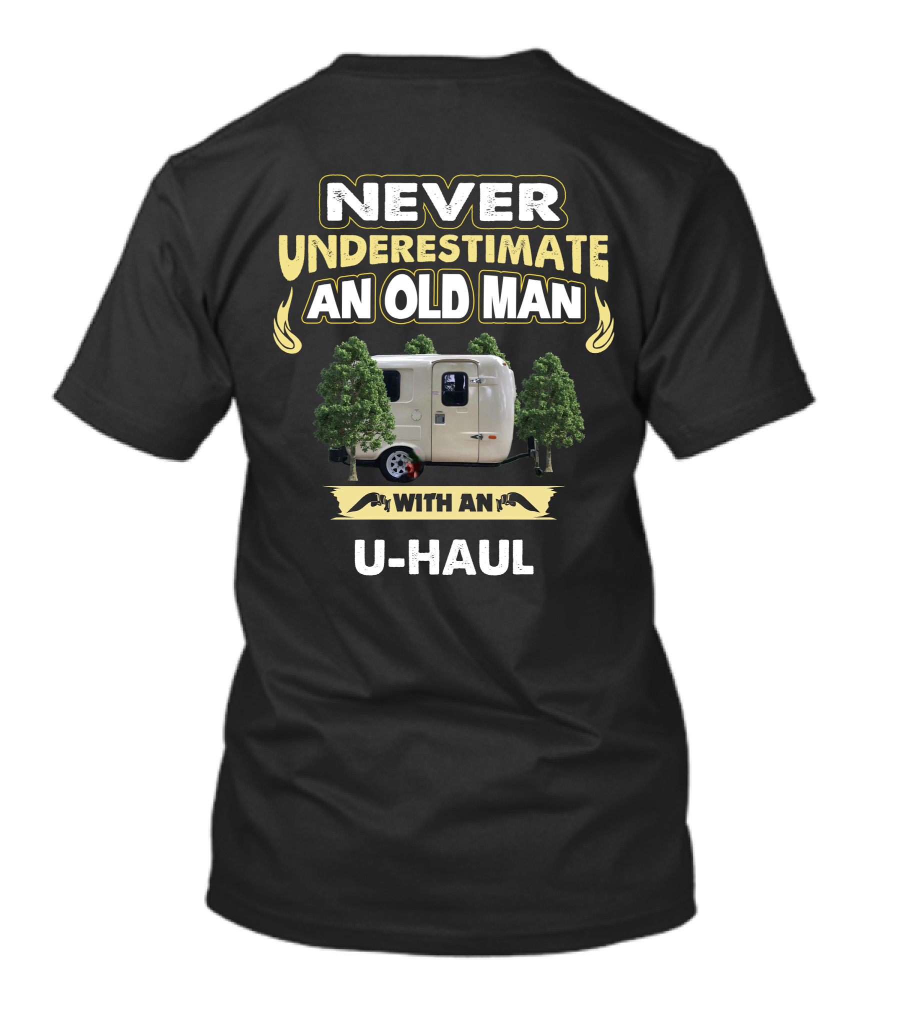 NEVER UNDERESTIMATE AN OLD MAN WITH AN U-HAUL T-Shirt