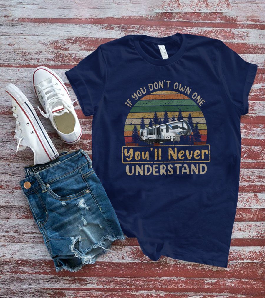 Keystone Carbon 358 RV Camper If You Don't Own One You'll Never Understand T-Shirt