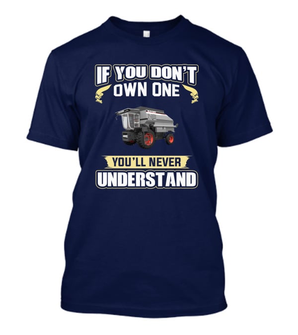 If You Don't Own One You'll Never Understand Gleaner T-Shirt