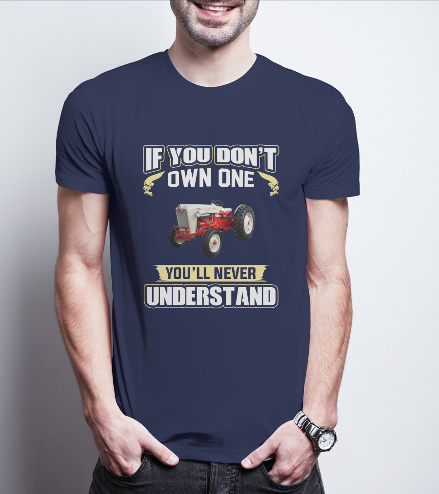 If You Don't Own One You'll Never Understand Ford Jubilee T-Shirt