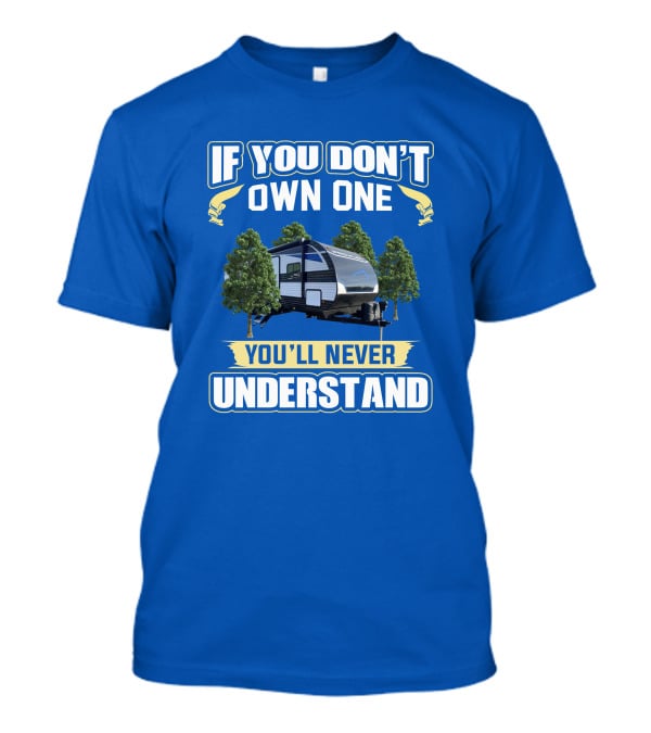 If You Don't Own One You'll Never Understand Heartland Prowler Camper Forest Scene T-Shirt