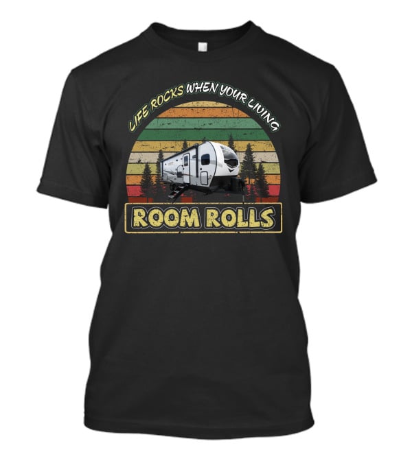 Life Rocks When Your Living Room Rolls Rockwood Mini Lite 2506s T-Shirt