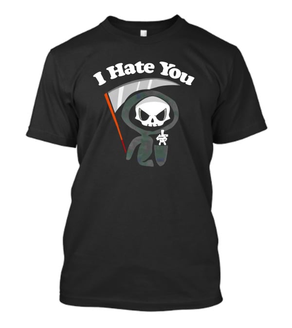 I Hate You Grim Reaper Skeleton With Scythe T-Shirt