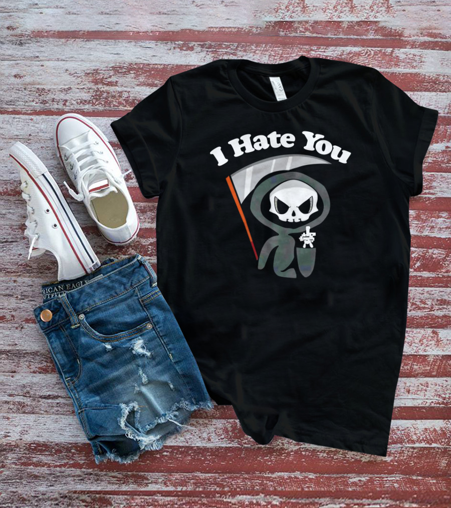 I Hate You Grim Reaper Skeleton With Scythe T-Shirt