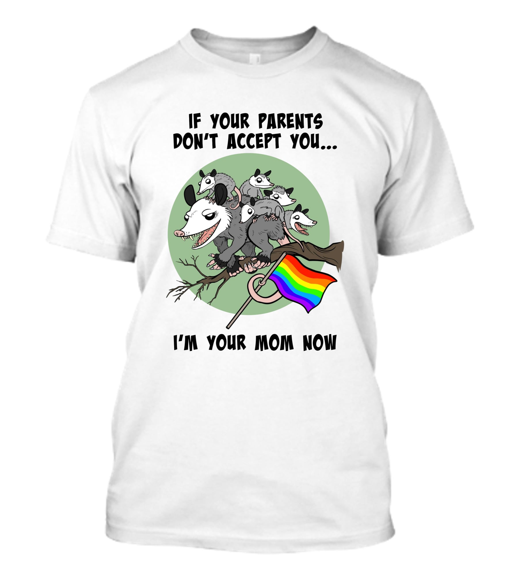 If Your Parents Don't Accept You I'm Your Mom Now Opossums Holding Pride Flag T-Shirt