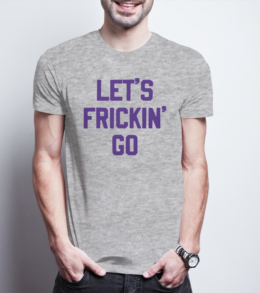 Sotastick Let's Frickin' Go T-Shirt