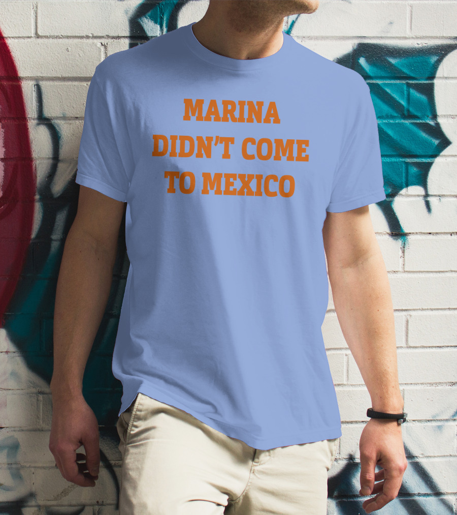Marina Didn't Come To Mexico Diamandis T-Shirt