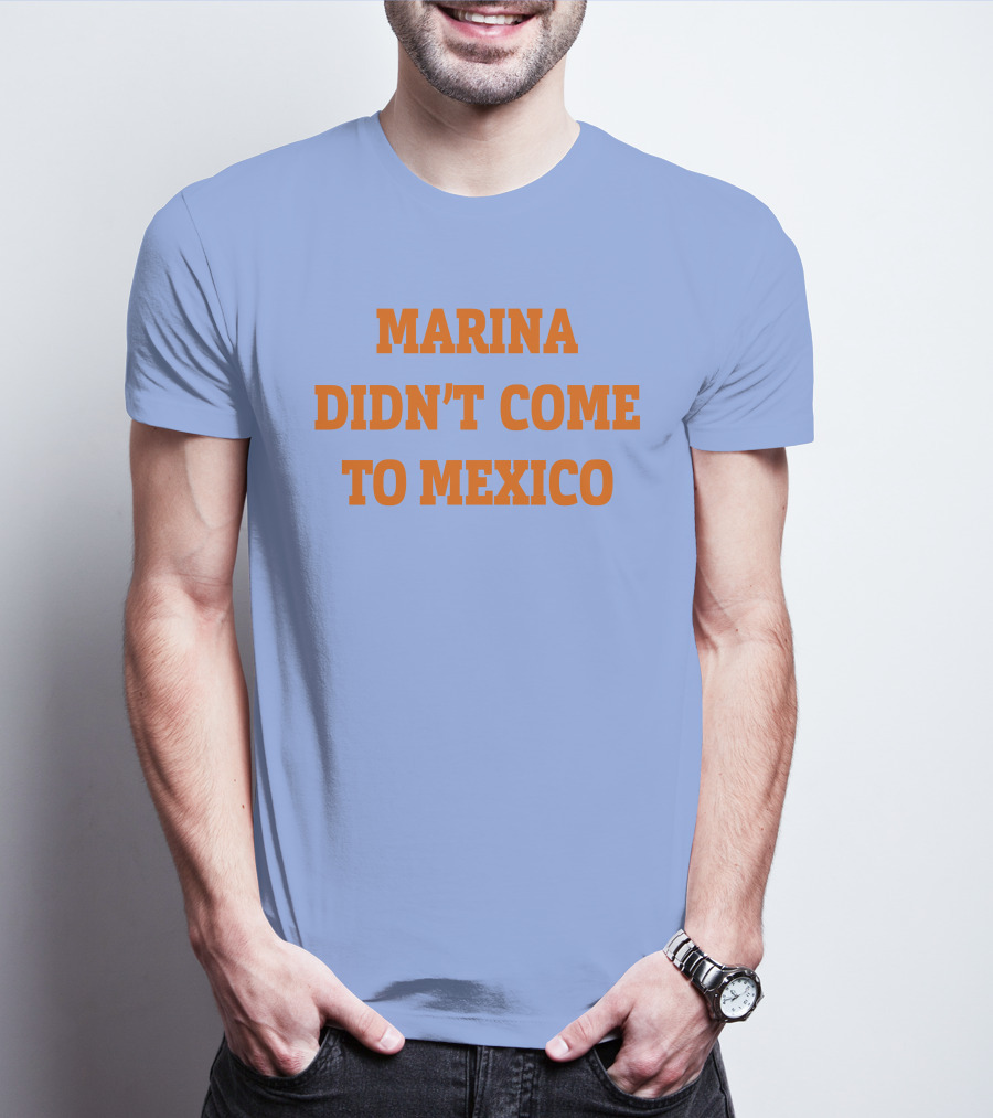 Marina Didn't Come To Mexico Diamandis T-Shirt