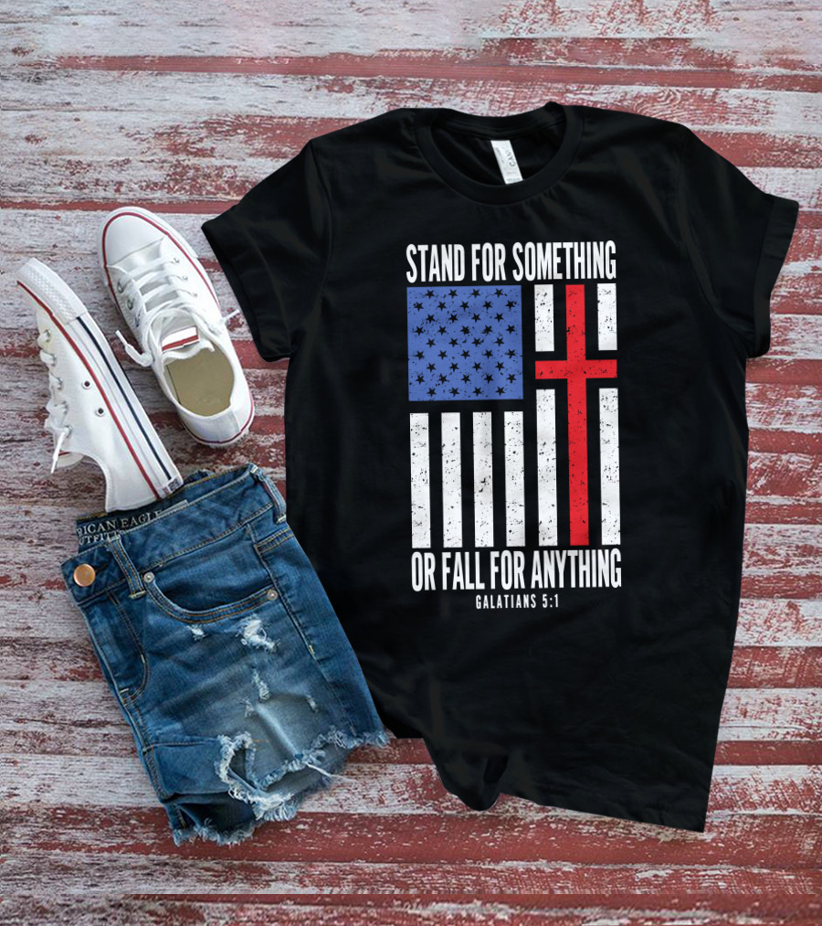 Stand For Something Or Fall For Anything Galatians 5:1 American Flag Cross T-Shirt