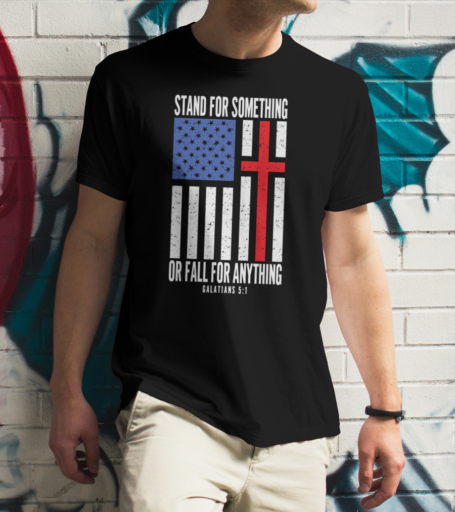 Stand For Something Or Fall For Anything Galatians 5:1 American Flag Cross T-Shirt