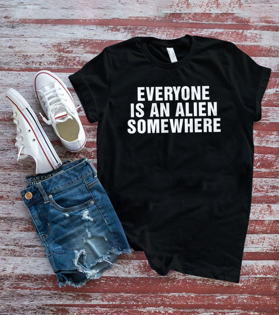 Everyone Is An Alien Somewhere Discovering Identity Across The Universe T-Shirt